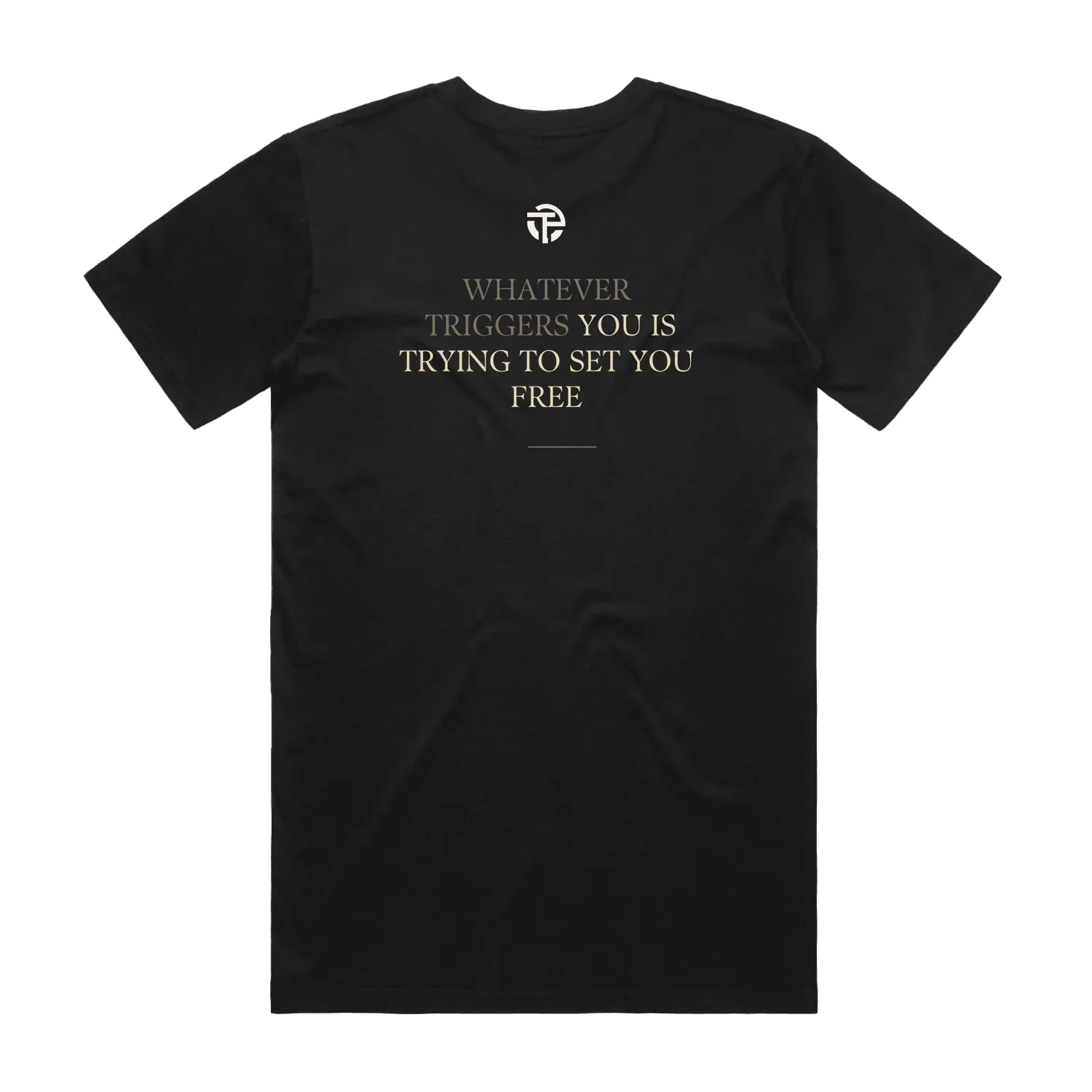 Triggers Set Free tee back — the quote 'Whatever triggers you is trying to set you free' on a black TPC tee