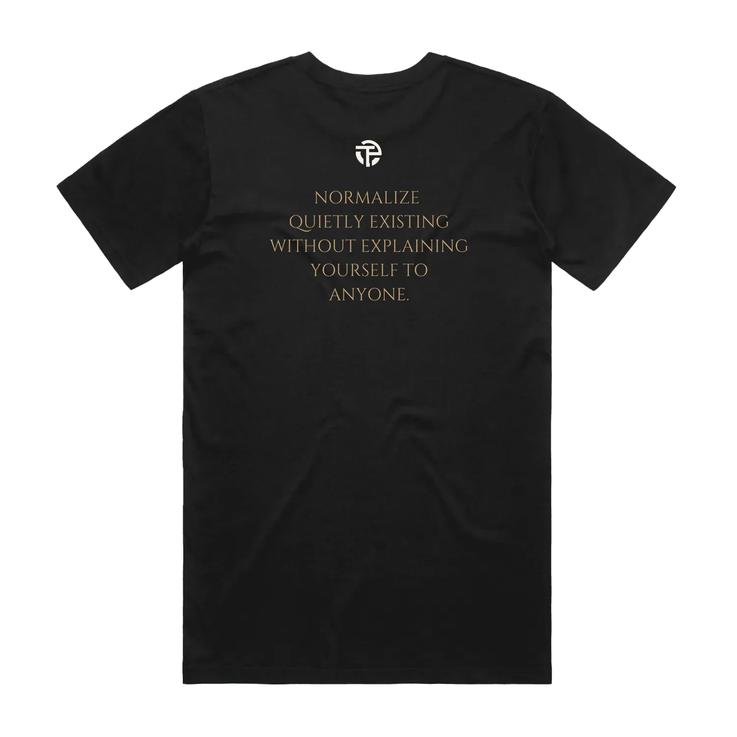 Quietly Existing Variant B tee back — the quote 'Normalize quietly existing without explaining yourself to anyone' on a black TPC tee