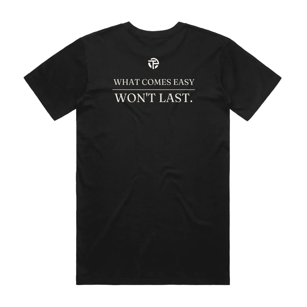 What Comes Easy tee back — the quote 'What comes easy won't last' on a black TPC cotton tee